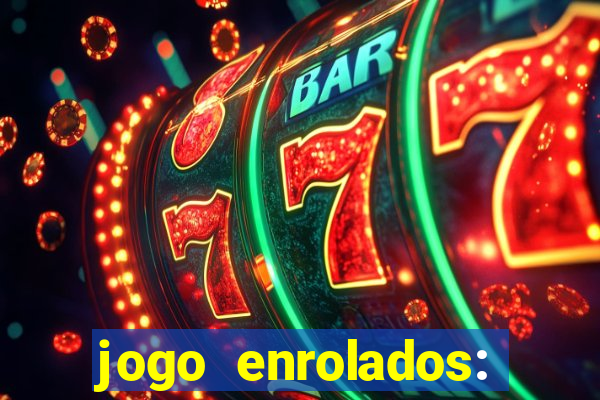 jogo enrolados: problema em dobro